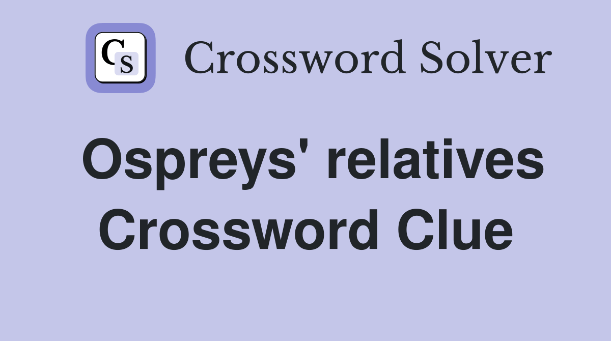 Ospreys' relatives Crossword Clue Answers Crossword Solver
